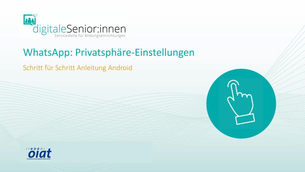 Titelblatt einer Anleitung zu WhatsApp-Privatsphäre-Einstellungen mit dem Text 'digitaleSenior:innen Service­stelle für Bildungseinrichtungen WhatsApp: Privatsphäre-Einstellungen Schritt für Schritt Anleitung Android' und einem Symbol einer Hand, die auf einen Bildschirm tippt